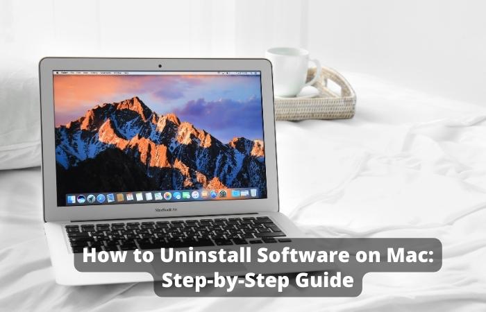 How to Uninstall Software on Mac: Step-by-Step Guide