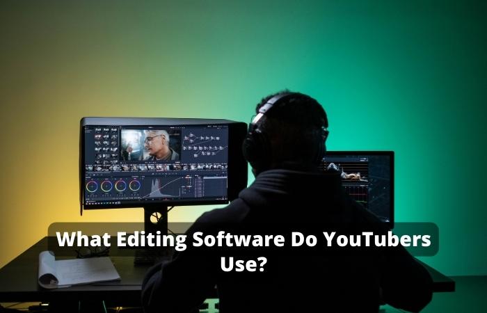 What Editing Software Do YouTubers Use?