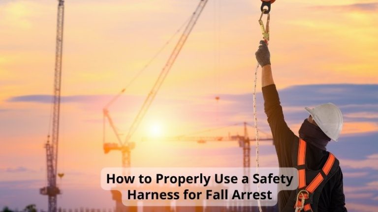 How to Properly Use a Safety Harness for Fall Arrest