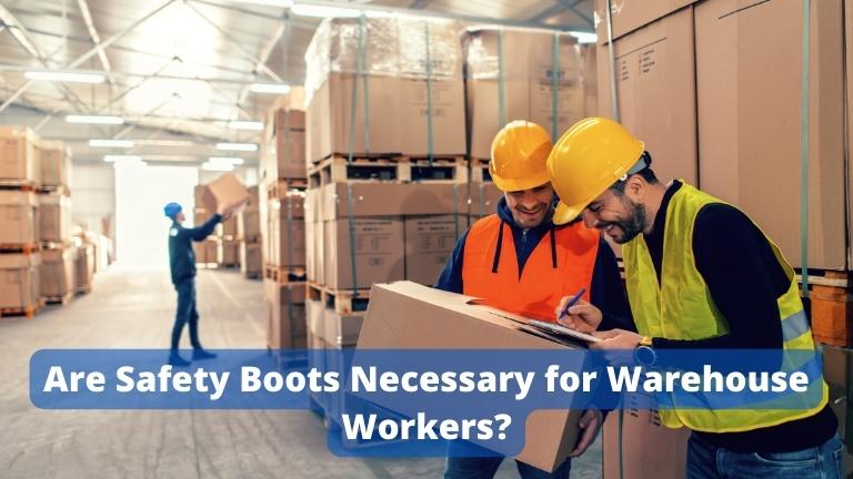 Are Safety Boots Necessary for Warehouse Workers