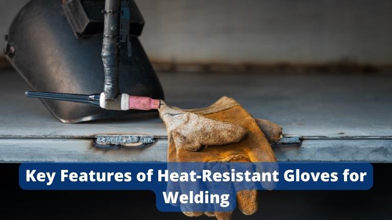 Key Features of Heat-Resistant Gloves for Welding