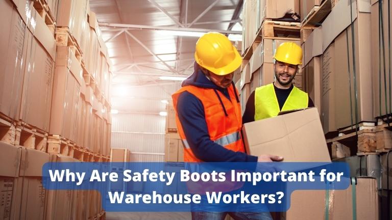 Why Are Safety Boots Important for Warehouse Workers?