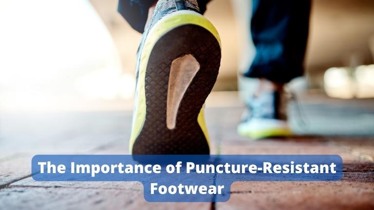 The Importance of Puncture-Resistant Footwear